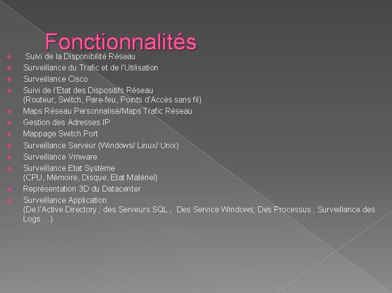v v v Fonctionnalités Suivi de la Disponibilité Réseau Surveillance du Trafic et de