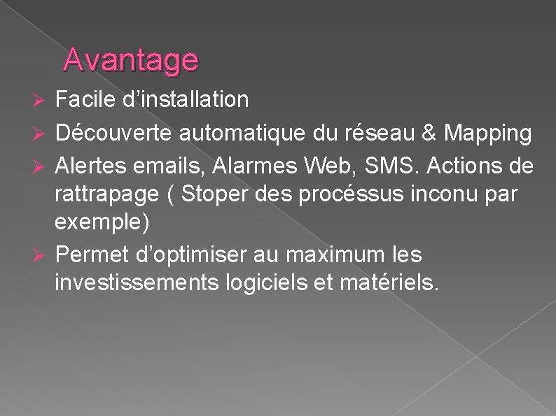 Avantage Facile d’installation Ø Découverte automatique du réseau & Mapping Ø Alertes emails, Alarmes