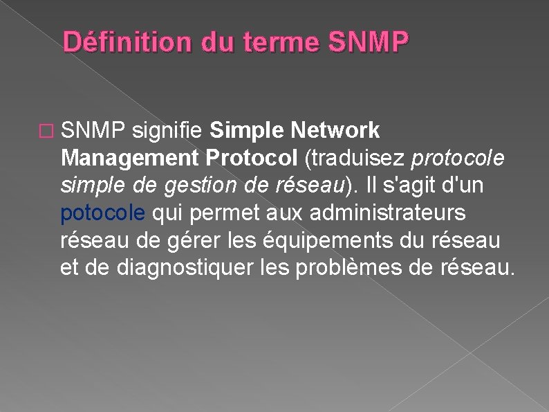 Définition du terme SNMP � SNMP signifie Simple Network Management Protocol (traduisez protocole simple