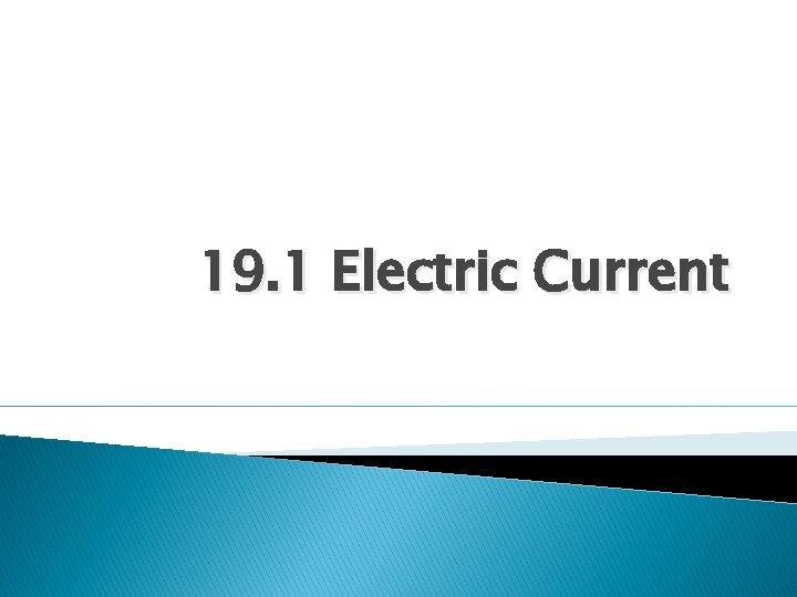 19. 1 Electric Current 19. 1 Electric Current