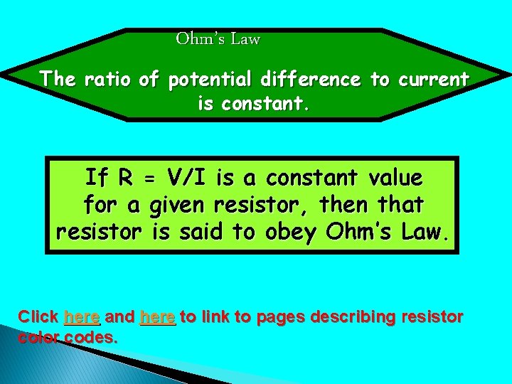 Ohm’s Law The ratio of potential difference to current is constant. If R = Ohm’s Law The ratio of potential difference to current is constant. If R =