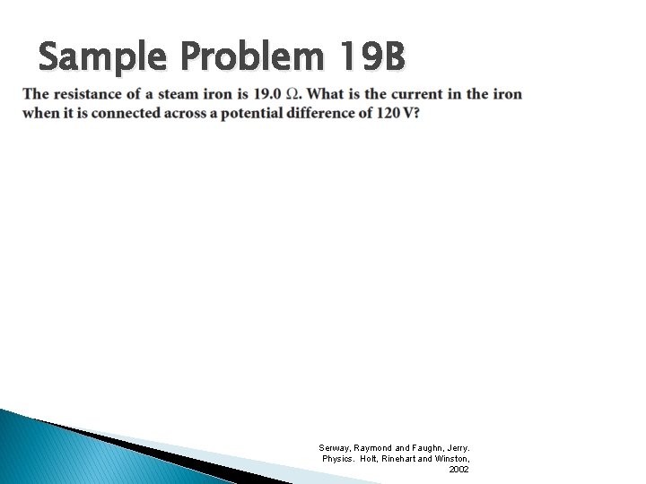 Sample Problem 19 B Serway, Raymond and Faughn, Jerry. Physics. Holt, Rinehart and Winston, Sample Problem 19 B Serway, Raymond and Faughn, Jerry. Physics. Holt, Rinehart and Winston,