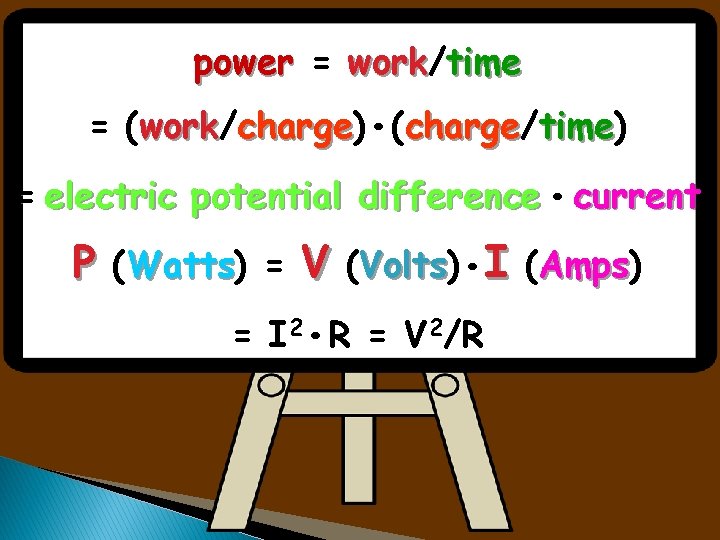 power = work/time . = (work/charge) (charge/time) . = electric potential difference current P power = work/time . = (work/charge) (charge/time) . = electric potential difference current P