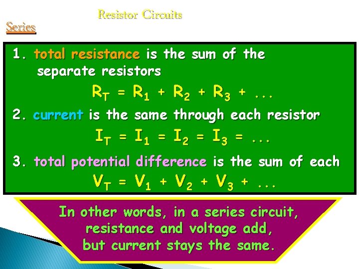 Series Resistor Circuits 1. total resistance is the sum of the separate resistors RT Series Resistor Circuits 1. total resistance is the sum of the separate resistors RT