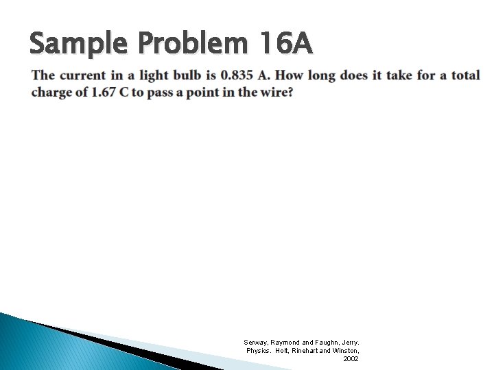 Sample Problem 16 A Serway, Raymond and Faughn, Jerry. Physics. Holt, Rinehart and Winston, Sample Problem 16 A Serway, Raymond and Faughn, Jerry. Physics. Holt, Rinehart and Winston,