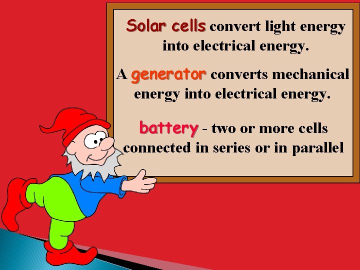 Solar cells convert light energy into electrical energy. A generator converts mechanical energy into Solar cells convert light energy into electrical energy. A generator converts mechanical energy into