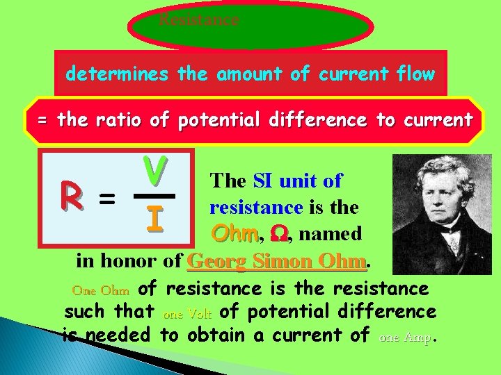 Resistance determines the amount of current flow = the ratio of potential difference to Resistance determines the amount of current flow = the ratio of potential difference to