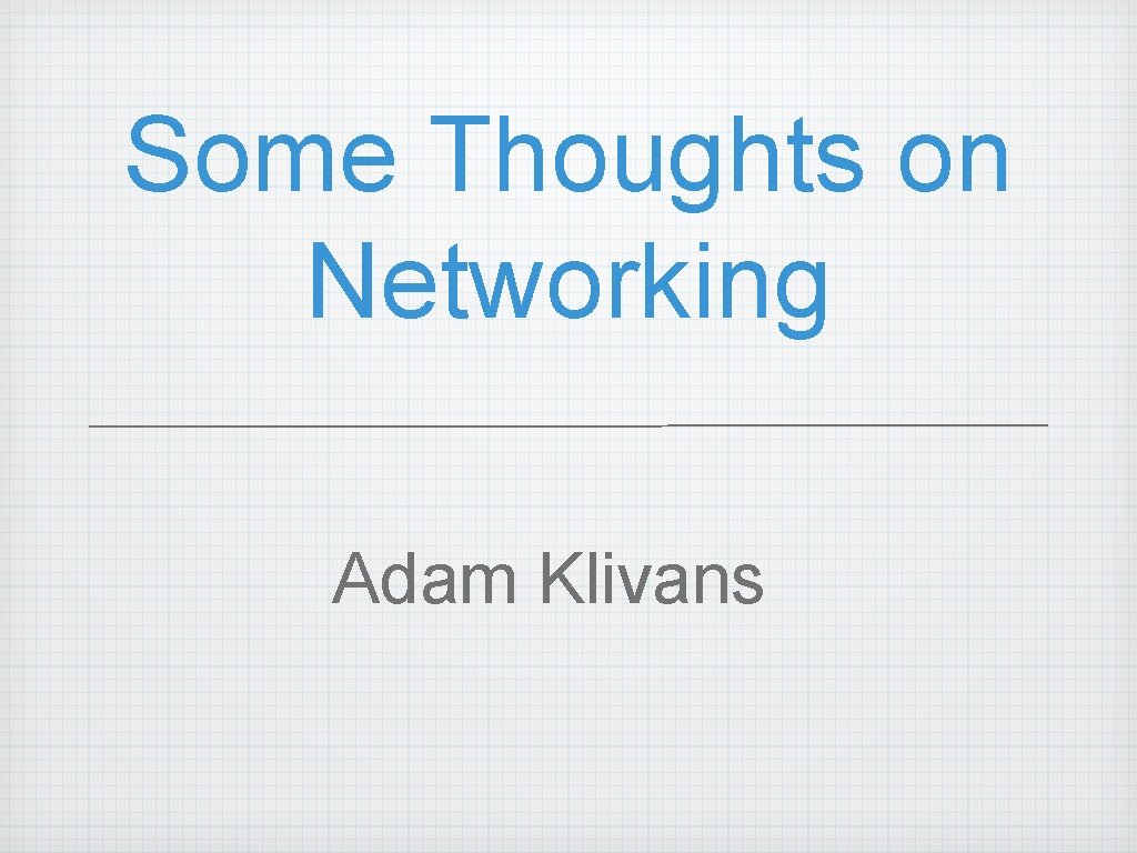 Some Thoughts on Networking Adam Klivans 