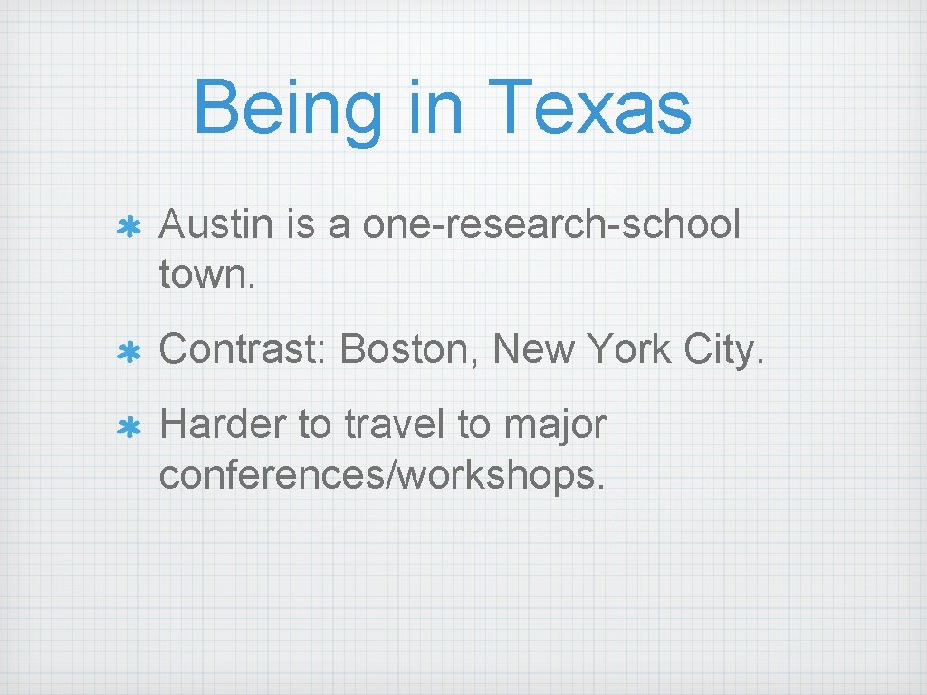 Being in Texas Austin is a one-research-school town. Contrast: Boston, New York City. Harder