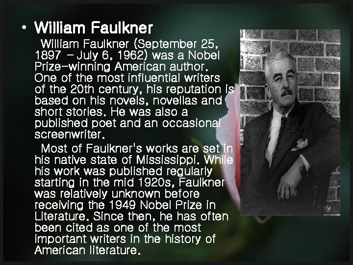  • William Faulkner (September 25, 1897 – July 6, 1962) was a Nobel