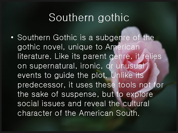 Southern gothic • Southern Gothic is a subgenre of the gothic novel, unique to