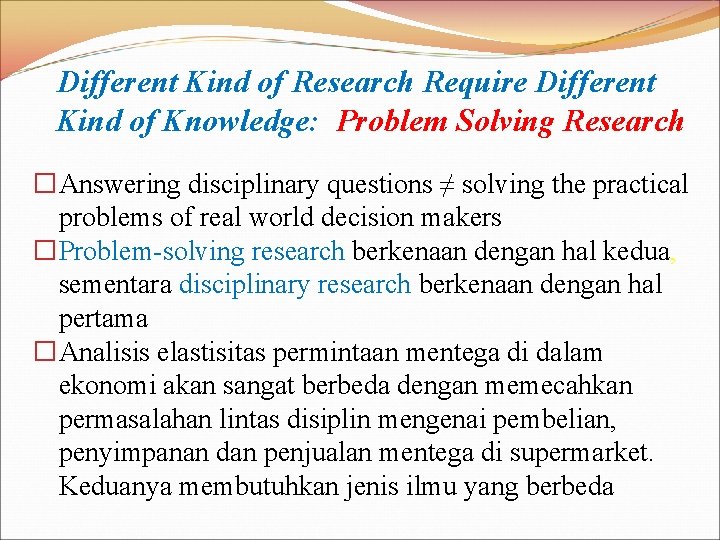 Different Kind of Research Require Different Kind of Knowledge: Problem Solving Research �Answering disciplinary