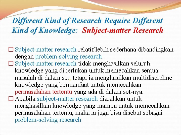 Different Kind of Research Require Different Kind of Knowledge: Subject-matter Research � Subject-matter research