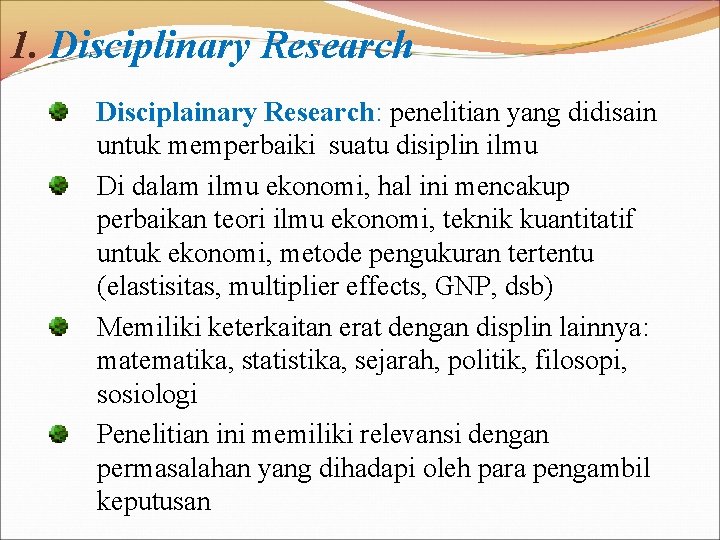 1. Disciplinary Research Disciplainary Research: penelitian yang didisain untuk memperbaiki suatu disiplin ilmu Di