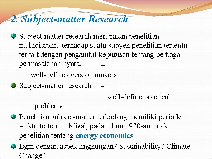 2. Subject-matter Research Subject-matter research merupakan penelitian multidisiplin terhadap suatu subyek penelitian tertentu terkait