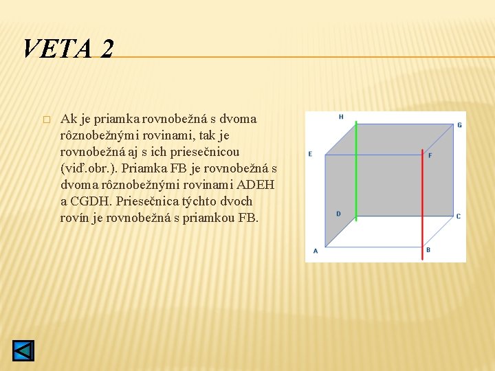 VETA 2 � Ak je priamka rovnobežná s dvoma rôznobežnými rovinami, tak je rovnobežná