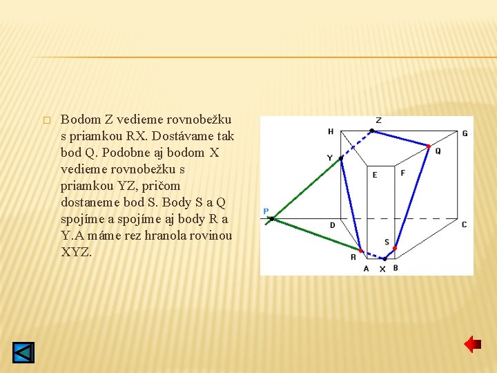 � Bodom Z vedieme rovnobežku s priamkou RX. Dostávame tak bod Q. Podobne aj