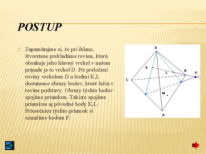 POSTUP � Zapamätajme si, že pri ihlane, štvorstene prekladáme rovinu, ktorá obsahuje jeho hlavný