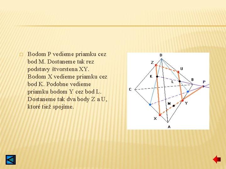 � Bodom P vedieme priamku cez bod M. Dostaneme tak rez podstavy štvorstena XY.