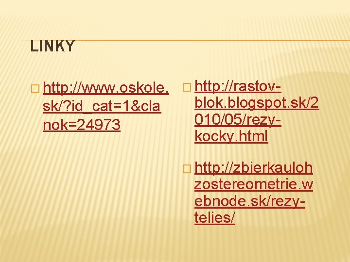 LINKY � http: //www. oskole. sk/? id_cat=1&cla nok=24973 � http: //rastov- blok. blogspot. sk/2