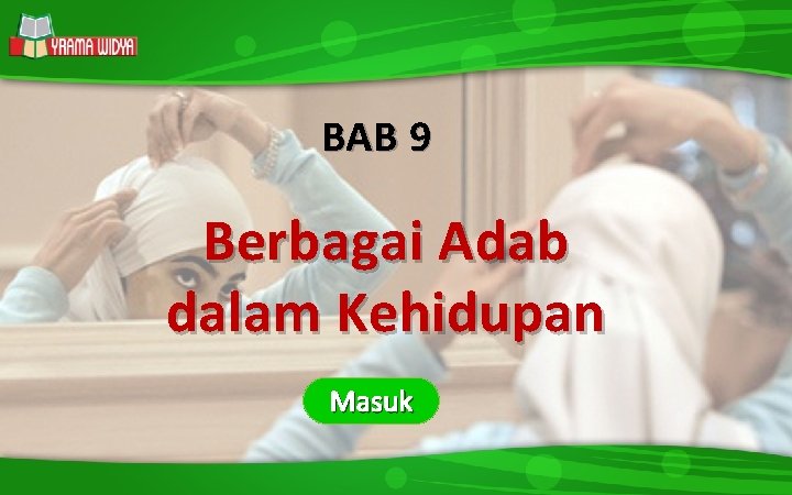 STANDAR KOMPETENSI DASAR INDIKATOR MATERI LATIHAN SOAL TUGAS BAB 9 Berbagai Adab dalam Kehidupan