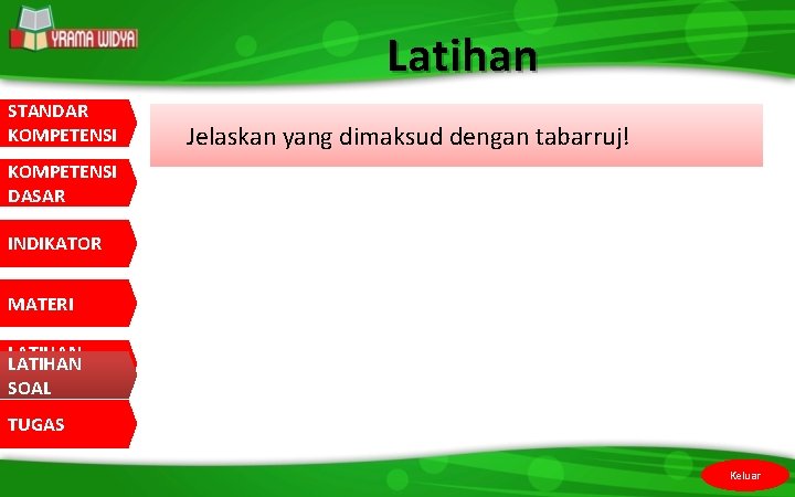 Latihan STANDAR KOMPETENSI Jelaskan yang dimaksud dengan tabarruj! KOMPETENSI DASAR INDIKATOR MATERI LATIHAN SOAL