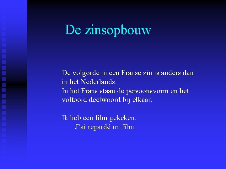 De zinsopbouw De volgorde in een Franse zin is anders dan in het Nederlands.