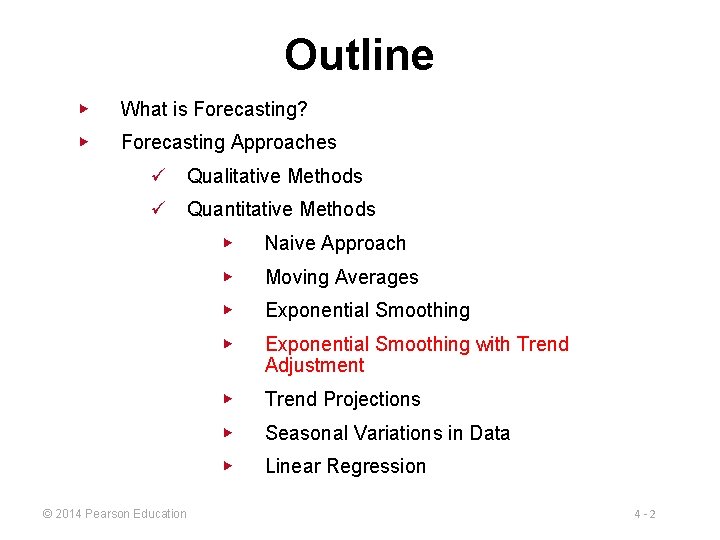 Outline ▶ What is Forecasting? ▶ Forecasting Approaches ü Qualitative Methods ü Quantitative Methods