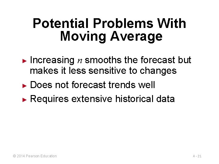 Potential Problems With Moving Average Increasing n smooths the forecast but makes it less