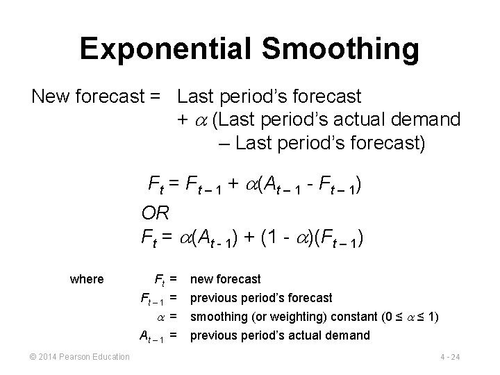 Exponential Smoothing New forecast = Last period’s forecast + (Last period’s actual demand –