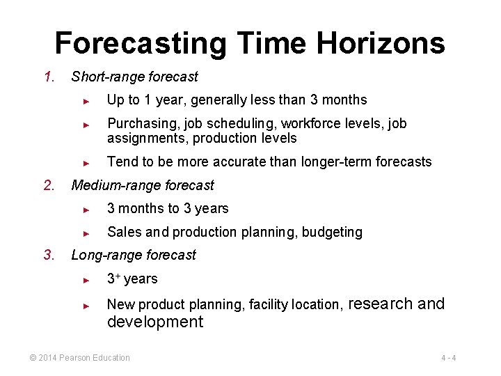 Forecasting Time Horizons 1. Short-range forecast ► ► ► 2. 3. Up to 1