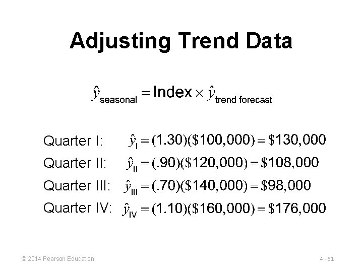 Adjusting Trend Data Quarter I: Quarter III: Quarter IV: © 2014 Pearson Education 4