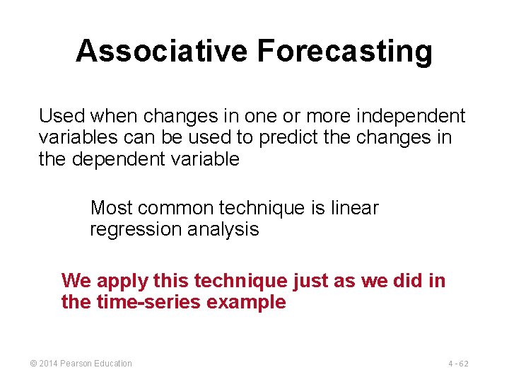 Associative Forecasting Used when changes in one or more independent variables can be used