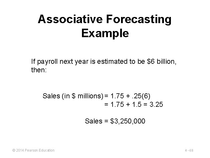 Associative Forecasting Example If payroll next year is estimated to be $6 billion, then: