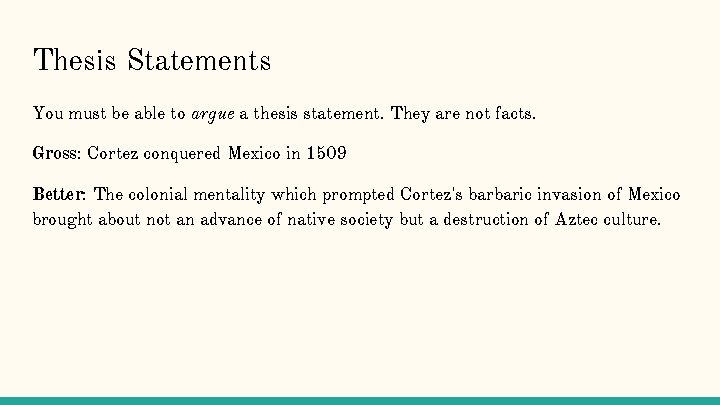 Thesis Statements You must be able to argue a thesis statement. They are not