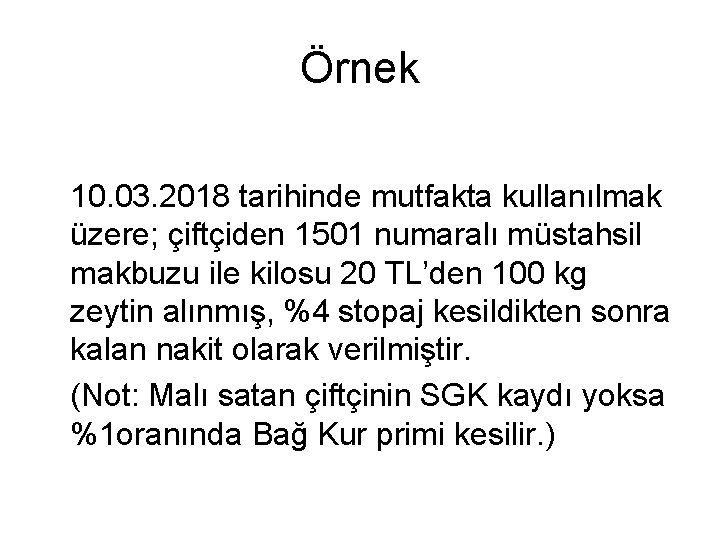 Örnek 10. 03. 2018 tarihinde mutfakta kullanılmak üzere; çiftçiden 1501 numaralı müstahsil makbuzu ile