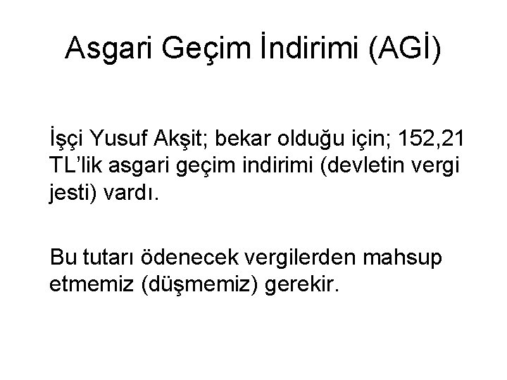 Asgari Geçim İndirimi (AGİ) İşçi Yusuf Akşit; bekar olduğu için; 152, 21 TL’lik asgari