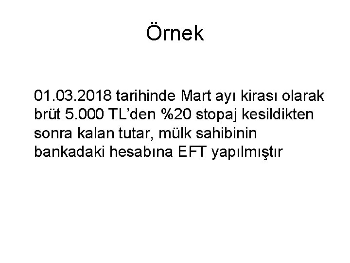 Örnek 01. 03. 2018 tarihinde Mart ayı kirası olarak brüt 5. 000 TL’den %20