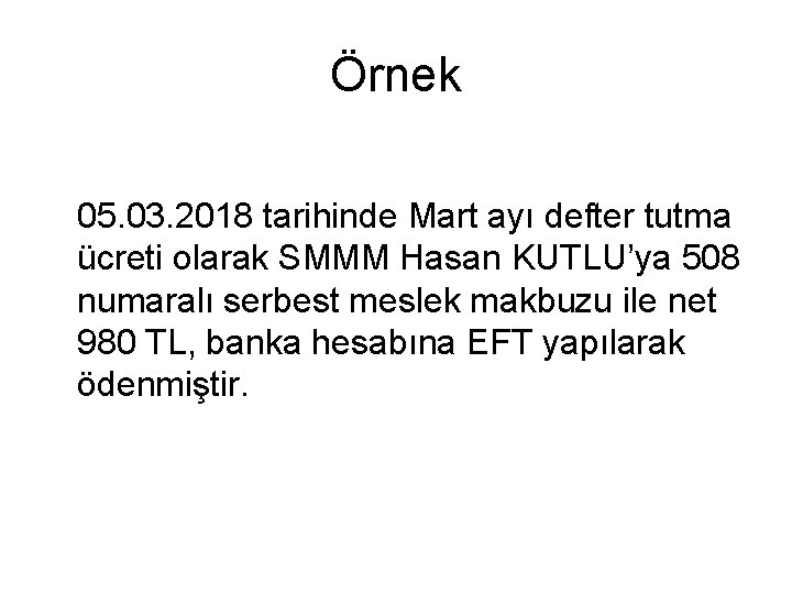 Örnek 05. 03. 2018 tarihinde Mart ayı defter tutma ücreti olarak SMMM Hasan KUTLU’ya