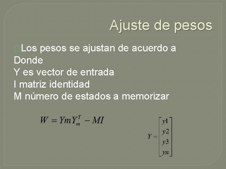 Ajuste de pesos �Los pesos se ajustan de acuerdo a Donde Y es vector