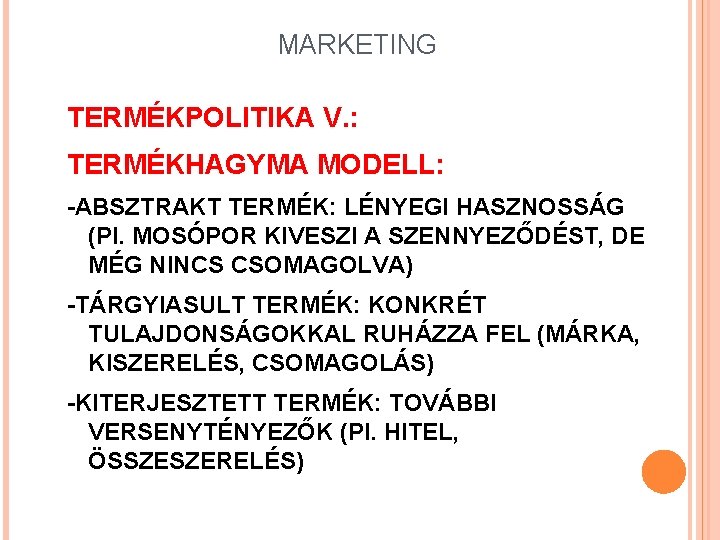 MARKETING TERMÉKPOLITIKA V. : TERMÉKHAGYMA MODELL: -ABSZTRAKT TERMÉK: LÉNYEGI HASZNOSSÁG (Pl. MOSÓPOR KIVESZI A