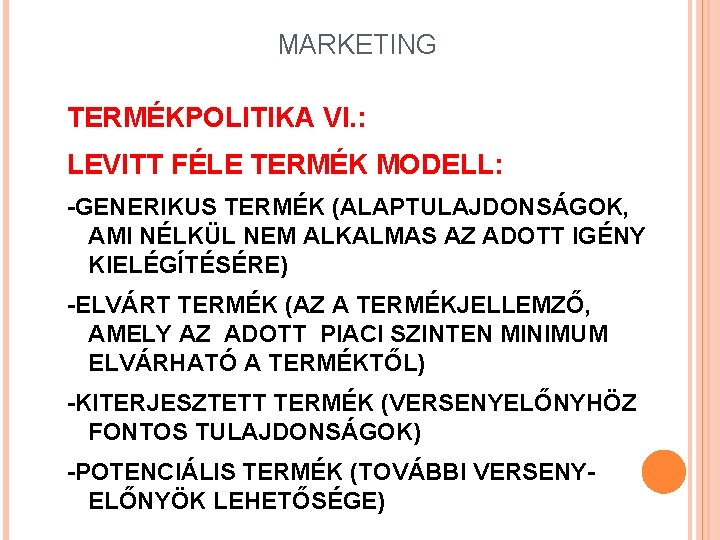 MARKETING TERMÉKPOLITIKA VI. : LEVITT FÉLE TERMÉK MODELL: -GENERIKUS TERMÉK (ALAPTULAJDONSÁGOK, AMI NÉLKÜL NEM