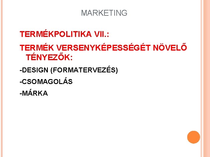 MARKETING TERMÉKPOLITIKA VII. : TERMÉK VERSENYKÉPESSÉGÉT NÖVELŐ TÉNYEZŐK: -DESIGN (FORMATERVEZÉS) -CSOMAGOLÁS -MÁRKA 