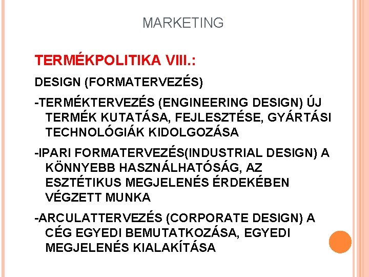 MARKETING TERMÉKPOLITIKA VIII. : DESIGN (FORMATERVEZÉS) -TERMÉKTERVEZÉS (ENGINEERING DESIGN) ÚJ TERMÉK KUTATÁSA, FEJLESZTÉSE, GYÁRTÁSI