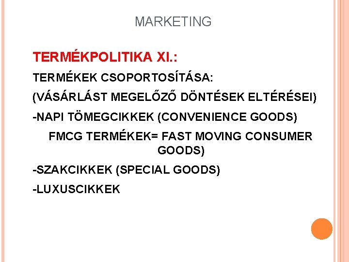 MARKETING TERMÉKPOLITIKA XI. : TERMÉKEK CSOPORTOSÍTÁSA: (VÁSÁRLÁST MEGELŐZŐ DÖNTÉSEK ELTÉRÉSEI) -NAPI TÖMEGCIKKEK (CONVENIENCE GOODS)