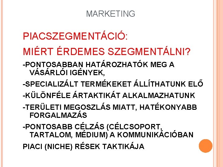 MARKETING PIACSZEGMENTÁCIÓ: MIÉRT ÉRDEMES SZEGMENTÁLNI? -PONTOSABBAN HATÁROZHATÓK MEG A VÁSÁRLÓI IGÉNYEK, -SPECIALIZÁLT TERMÉKEKET ÁLLÍTHATUNK