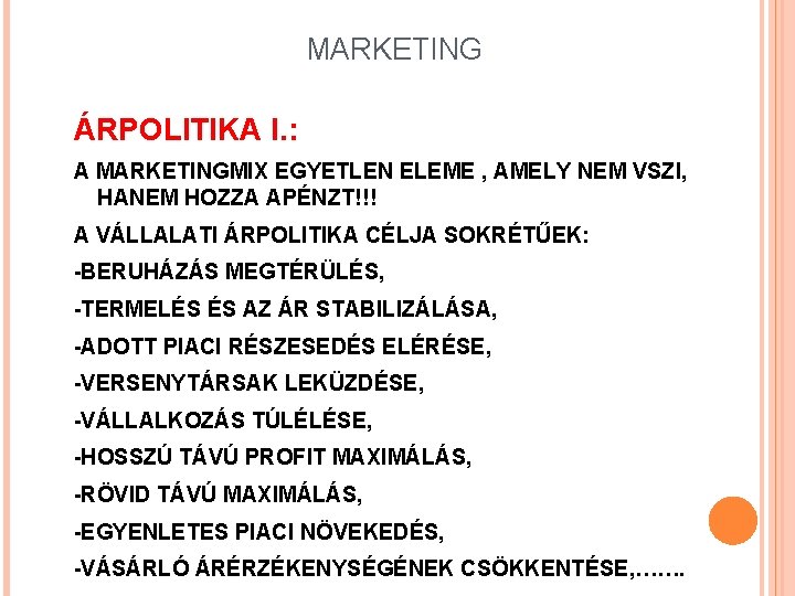 MARKETING ÁRPOLITIKA I. : A MARKETINGMIX EGYETLEN ELEME , AMELY NEM VSZI, HANEM HOZZA