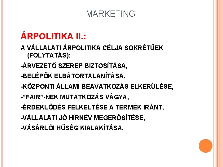 MARKETING ÁRPOLITIKA II. : A VÁLLALATI ÁRPOLITIKA CÉLJA SOKRÉTŰEK (FOLYTATÁS): -ÁRVEZETŐ SZEREP BIZTOSÍTÁSA, -BELÉPŐK