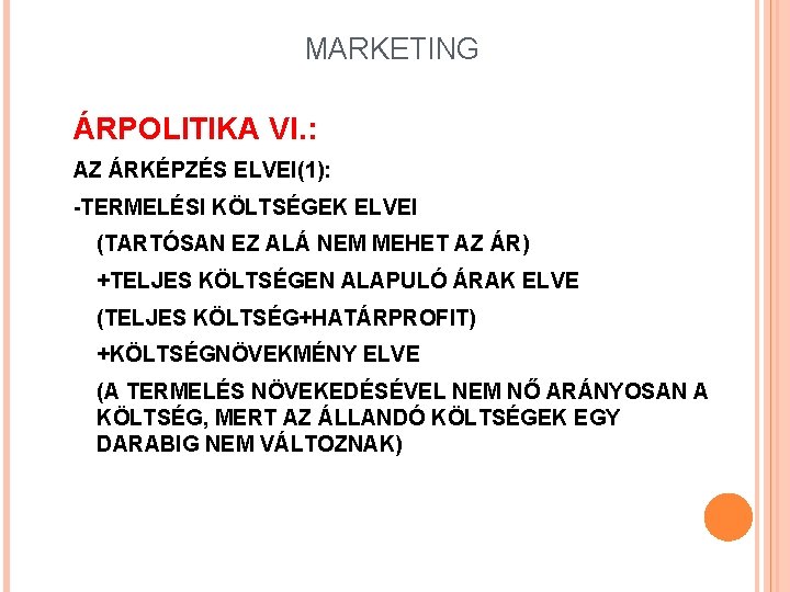 MARKETING ÁRPOLITIKA VI. : AZ ÁRKÉPZÉS ELVEI(1): -TERMELÉSI KÖLTSÉGEK ELVEI (TARTÓSAN EZ ALÁ NEM