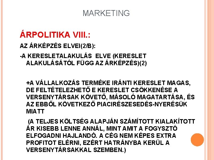 MARKETING ÁRPOLITIKA VIII. : AZ ÁRKÉPZÉS ELVEI(2/B): -A KERESLETALAKULÁS ELVE (KERESLET ALAKULÁSÁTÓL FÜGG AZ